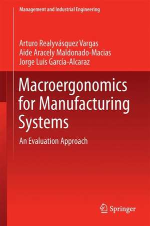 Macroergonomics for Manufacturing Systems: An Evaluation Approach de Arturo Realyvásquez Vargas