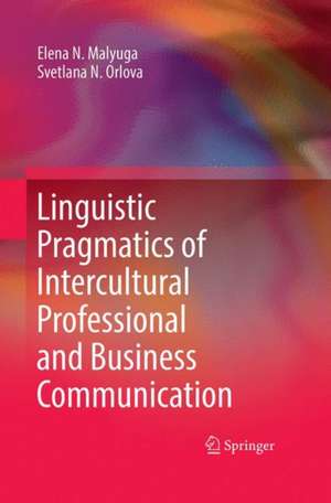 Linguistic Pragmatics of Intercultural Professional and Business Communication de Elena N. Malyuga