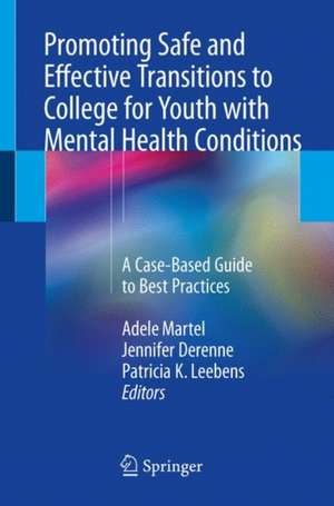 Promoting Safe and Effective Transitions to College for Youth with Mental Health Conditions: A Case-Based Guide to Best Practices de Adele Martel