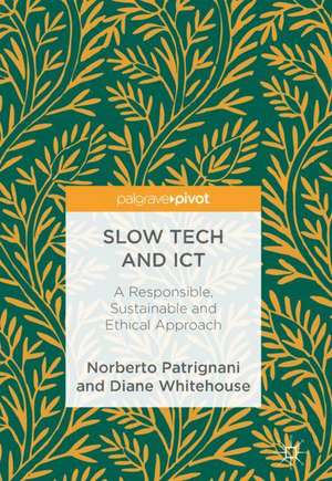 Slow Tech and ICT: A Responsible, Sustainable and Ethical Approach de Norberto Patrignani