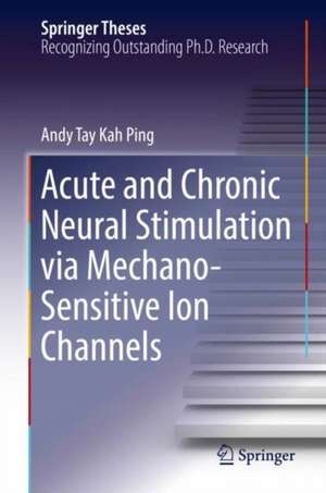 Acute and Chronic Neural Stimulation via Mechano-Sensitive Ion Channels de Andy Kah Ping Tay