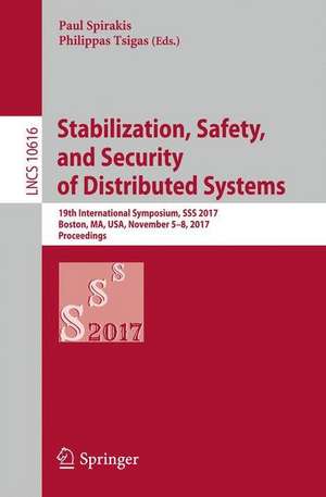 Stabilization, Safety, and Security of Distributed Systems: 19th International Symposium, SSS 2017, Boston, MA, USA, November 5–8, 2017, Proceedings de Paul Spirakis