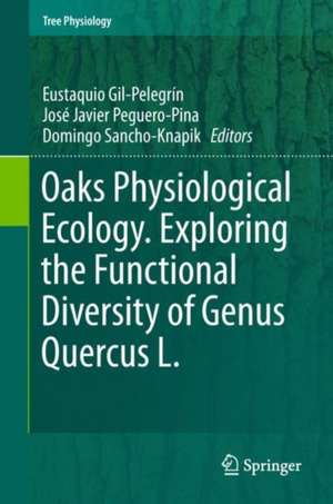 Oaks Physiological Ecology. Exploring the Functional Diversity of Genus Quercus L. de Eustaquio Gil-Pelegrín