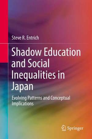 Shadow Education and Social Inequalities in Japan: Evolving Patterns and Conceptual Implications de Steve R. Entrich