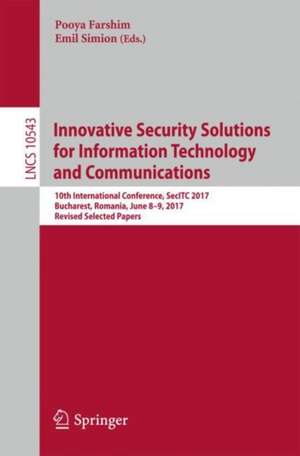 Innovative Security Solutions for Information Technology and Communications: 10th International Conference, SecITC 2017, Bucharest, Romania, June 8–9, 2017, Revised Selected Papers de Pooya Farshim