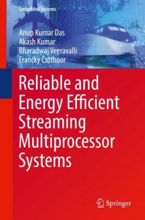 Reliable and Energy Efficient Streaming Multiprocessor Systems de Anup Kumar Das