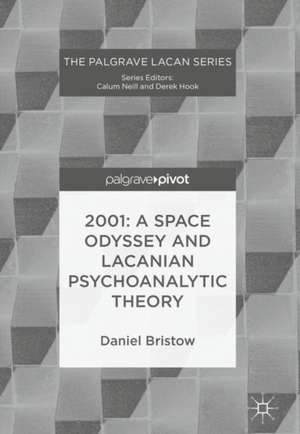 2001: A Space Odyssey and Lacanian Psychoanalytic Theory de Daniel Bristow