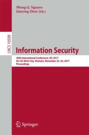 Information Security: 20th International Conference, ISC 2017, Ho Chi Minh City, Vietnam, November 22-24, 2017, Proceedings de Phong Q. Nguyen