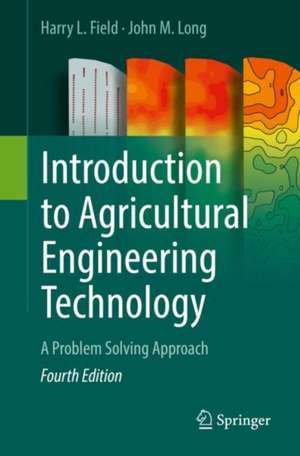 Introduction to Agricultural Engineering Technology: A Problem Solving Approach de Harry L. Field