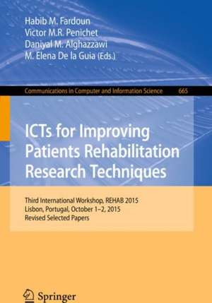 ICTs for Improving Patients Rehabilitation Research Techniques: Third International Workshop, REHAB 2015, Lisbon, Portugal, October 1-2, 2015, Revised Selected Papers de Habib M. Fardoun