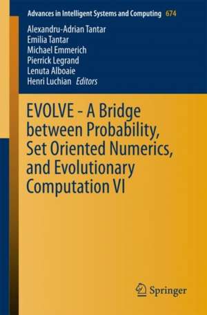 EVOLVE - A Bridge between Probability, Set Oriented Numerics, and Evolutionary Computation VI de Alexandru-Adrian Tantar