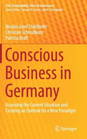 Conscious Business in Germany: Assessing the Current Situation and Creating an Outlook for a New Paradigm de Nicolas Josef Stahlhofer