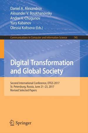 Digital Transformation and Global Society: Second International Conference, DTGS 2017, St. Petersburg, Russia, June 21–23, 2017, Revised Selected Papers de Daniel A. Alexandrov