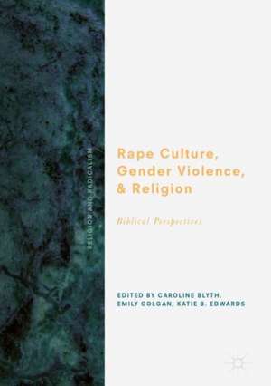 Rape Culture, Gender Violence, and Religion: Biblical Perspectives de Caroline Blyth