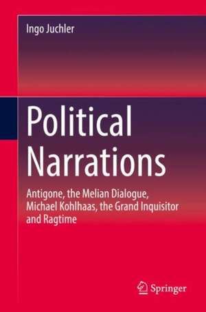 Political Narrations: Antigone, the Melian Dialogue, Michael Kohlhaas, the Grand Inquisitor and Ragtime de Ingo Juchler