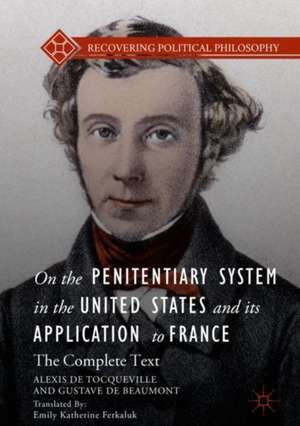 On the Penitentiary System in the United States and its Application to France: The Complete Text de Gustave de Beaumont