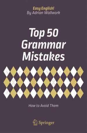 Top 50 Grammar Mistakes: How to Avoid Them de Adrian Wallwork