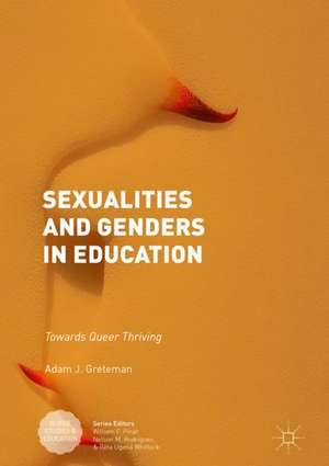 Sexualities and Genders in Education: Towards Queer Thriving de Adam J. Greteman