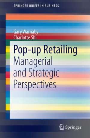 Pop-up Retailing: Managerial and Strategic Perspectives de Gary Warnaby