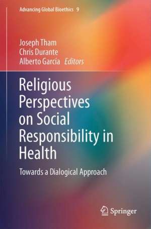 Religious Perspectives on Social Responsibility in Health: Towards a Dialogical Approach de Joseph Tham