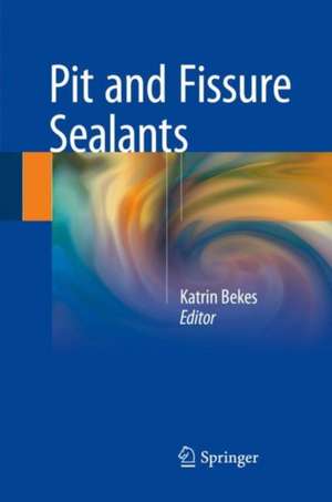 Pit and Fissure Sealants de Katrin Bekes