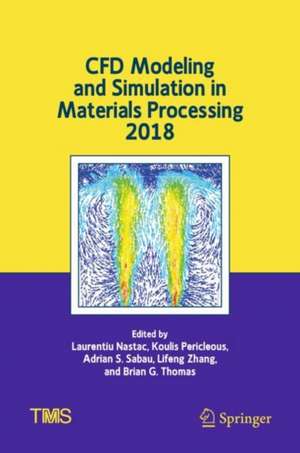 CFD Modeling and Simulation in Materials Processing 2018 de Laurentiu Nastac