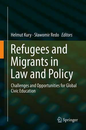 Refugees and Migrants in Law and Policy: Challenges and Opportunities for Global Civic Education de Helmut Kury