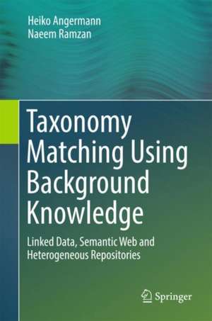 Taxonomy Matching Using Background Knowledge: Linked Data, Semantic Web and Heterogeneous Repositories de Heiko Angermann