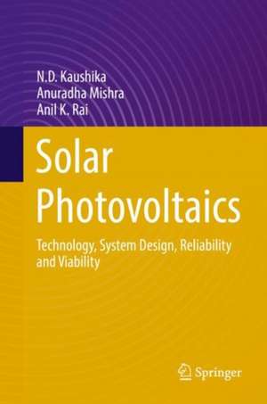 Solar Photovoltaics: Technology, System Design, Reliability and Viability de N.D. Kaushika