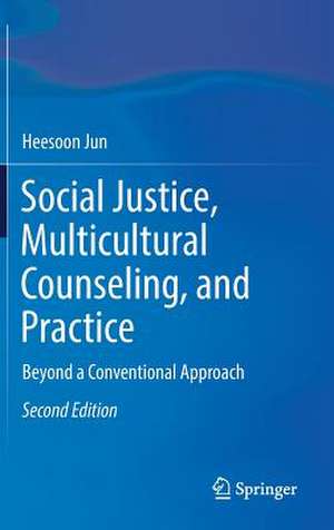 Social Justice, Multicultural Counseling, and Practice : Beyond a Conventional Approach de Heesoon Jun