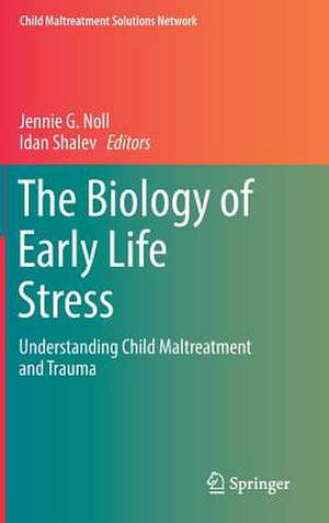 The Biology of Early Life Stress: Understanding Child Maltreatment and Trauma de Jennie G. Noll