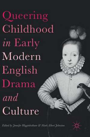 Queering Childhood in Early Modern English Drama and Culture de Jennifer Higginbotham