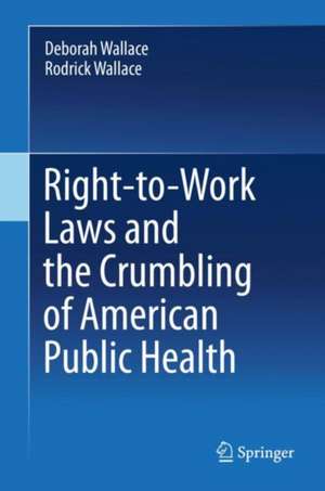 Right-to-Work Laws and the Crumbling of American Public Health de Deborah Wallace