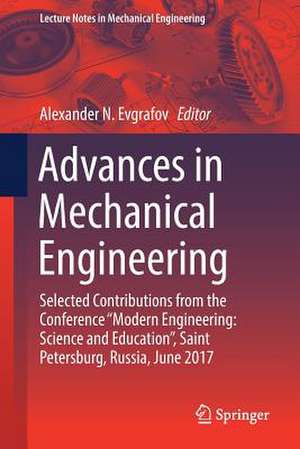 Advances in Mechanical Engineering: Selected Contributions from the Conference “Modern Engineering: Science and Education”, Saint Petersburg, Russia, June 2017 de Alexander N. Evgrafov