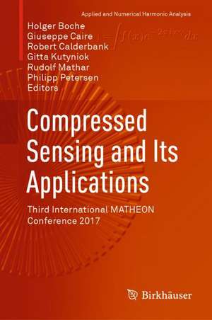 Compressed Sensing and Its Applications: Third International MATHEON Conference 2017 de Holger Boche