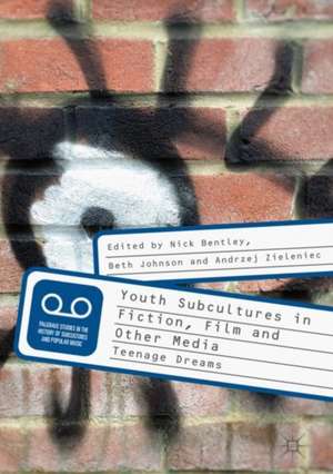 Youth Subcultures in Fiction, Film and Other Media: Teenage Dreams de Nick Bentley