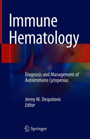 Immune Hematology: Diagnosis and Management of Autoimmune Cytopenias de Jenny M. Despotovic