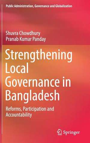 Strengthening Local Governance in Bangladesh: Reforms, Participation and Accountability de Shuvra Chowdhury