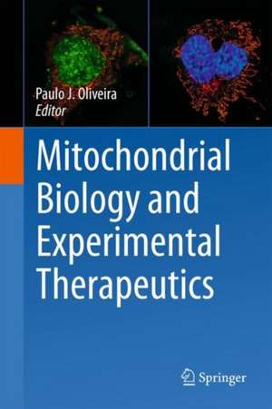 Mitochondrial Biology and Experimental Therapeutics de Paulo J. Oliveira