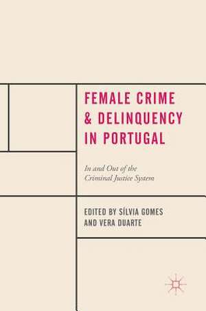 Female Crime and Delinquency in Portugal: In and Out of the Criminal Justice System de Sílvia Gomes