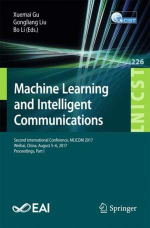 Machine Learning and Intelligent Communications: Second International Conference, MLICOM 2017, Weihai, China, August 5-6, 2017, Proceedings, Part I de Xuemai Gu