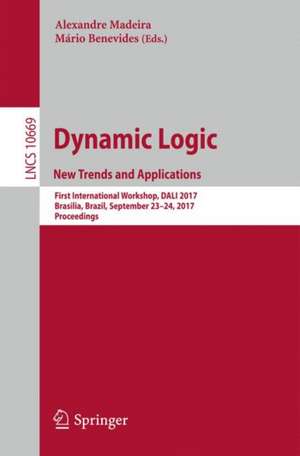 Dynamic Logic. New Trends and Applications: First International Workshop, DALI 2017, Brasilia, Brazil, September 23-24, 2017, Proceedings de Alexandre Madeira