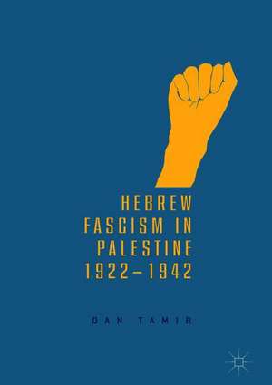 Hebrew Fascism in Palestine, 1922–1942 de Dan Tamir