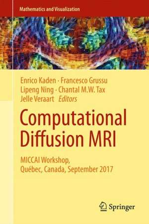 Computational Diffusion MRI: MICCAI Workshop, Québec, Canada, September 2017 de Enrico Kaden