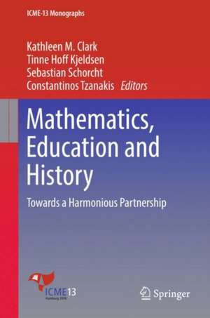 Mathematics, Education and History: Towards a Harmonious Partnership de Kathleen M. Clark