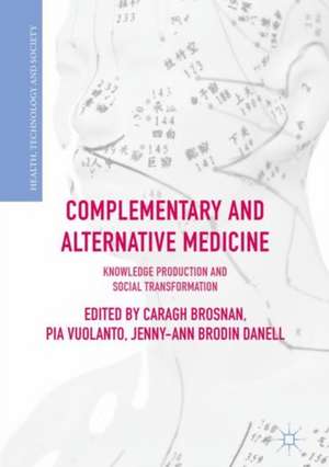 Complementary and Alternative Medicine: Knowledge Production and Social Transformation de Caragh Brosnan