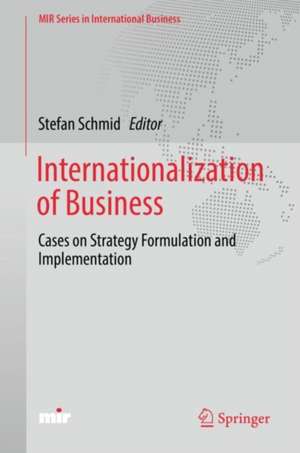 Internationalization of Business: Cases on Strategy Formulation and Implementation de Stefan Schmid