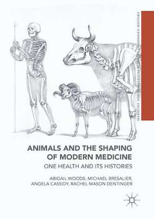 Animals and the Shaping of Modern Medicine: One Health and its Histories de Abigail Woods