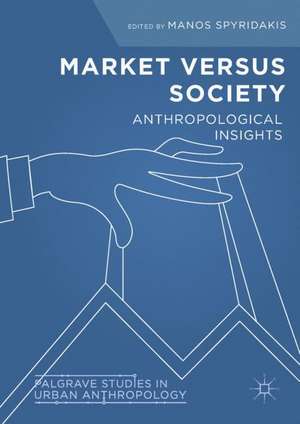 Market Versus Society: Anthropological Insights de Manos Spyridakis