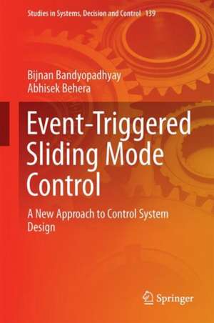 Event-Triggered Sliding Mode Control: A New Approach to Control System Design de Bijnan Bandyopadhyay